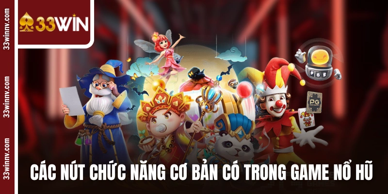 Các nút chức năng cơ bản có trong các game nổ hũ