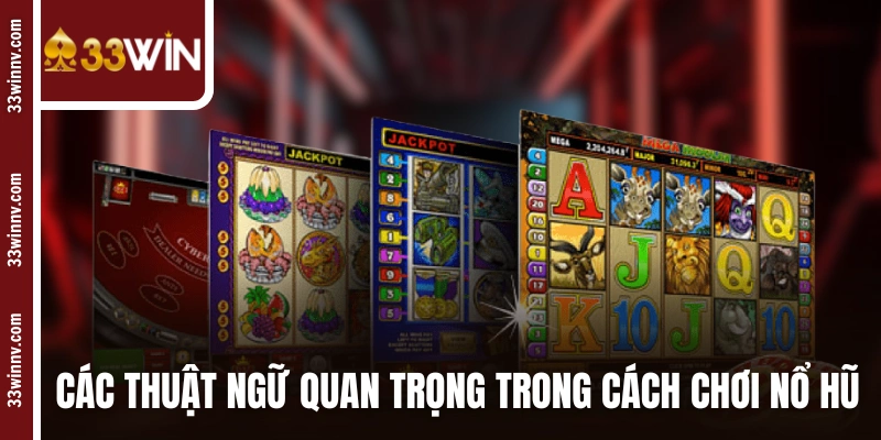 Các thuật ngữ quan trọng trong cách chơi nổ hũ 