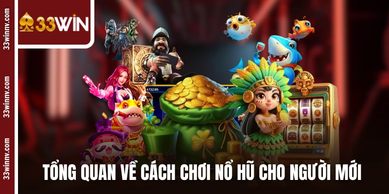 Tổng quan về cách chơi nổ hũ cho người mới