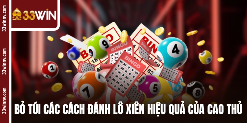 Bỏ túi các cách đánh lô xiên hiệu quả của cao thủ