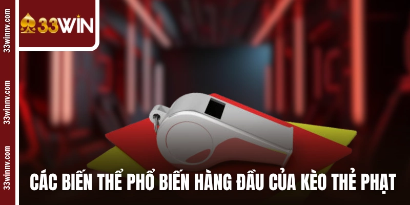 Các biến thể phổ biến hàng đầu của kèo thẻ phạt