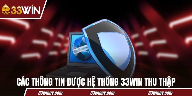 Các thông tin được hệ thống 33WIN thu thập