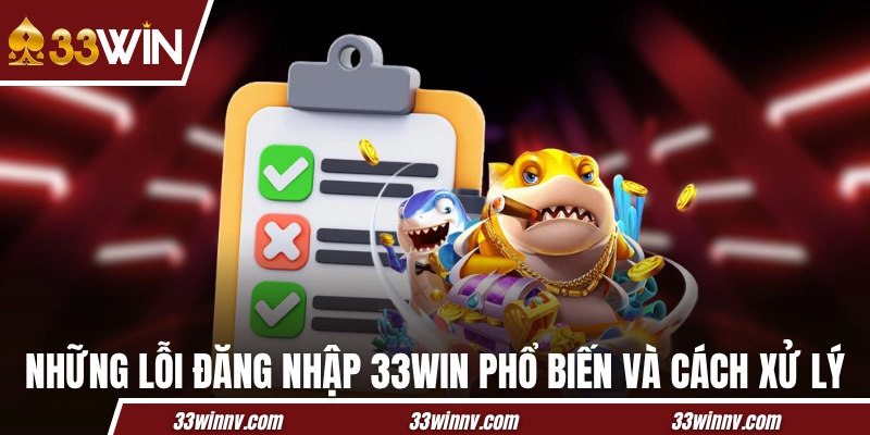 Những lỗi đăng nhập 33WIN phổ biến và cách xử lý