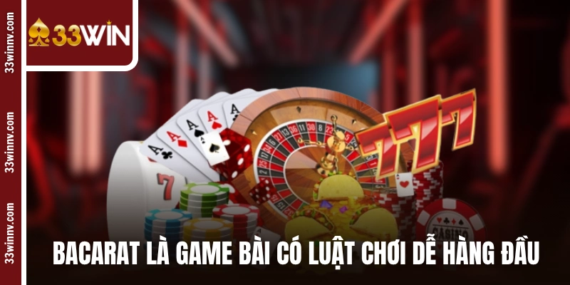 Bacarat là một game bài có luật chơi dễ hàng đầu