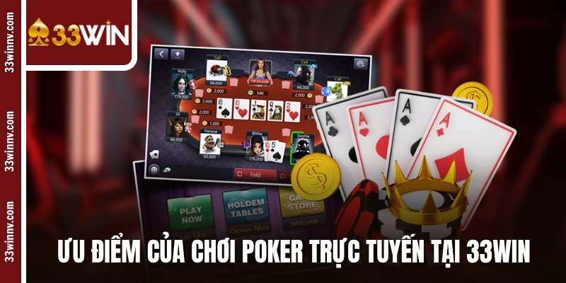 Ưu điểm của chơi Poker trực tuyến tại 33WIN