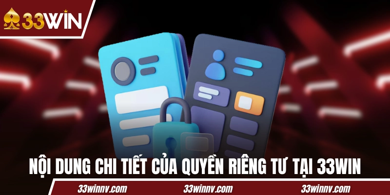 Nội dung chi tiết của quyền riêng tư tại 33WIN