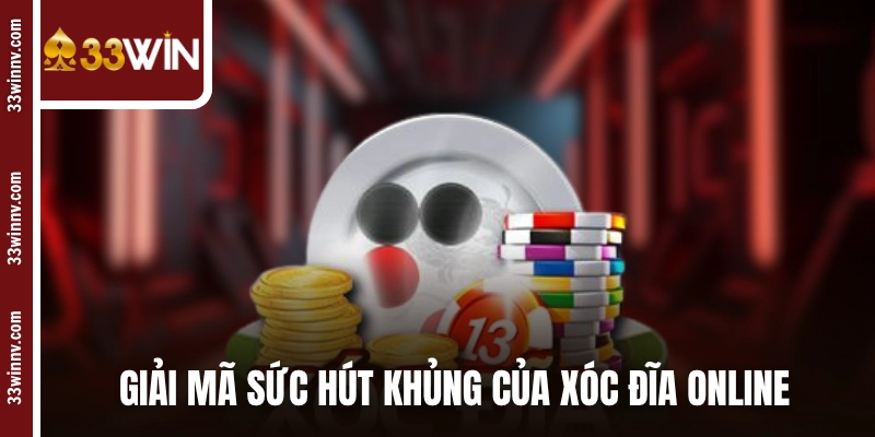 Giải mã sức hút khủng của xóc đĩa online