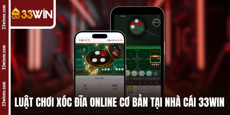 Luật chơi xóc đĩa online cơ bản tại nhà cái 33WIN