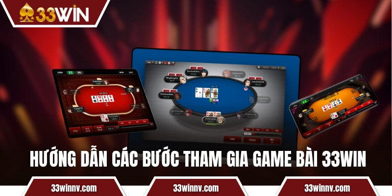 Hướng dẫn các bước tham gia game bài 33WIN