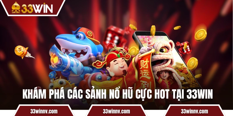 Khám phá các sảnh nổ hũ cực hot tại 33WIN