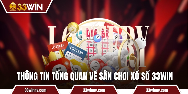 Thông tin tổng quan về sân chơi xổ số 33WIN