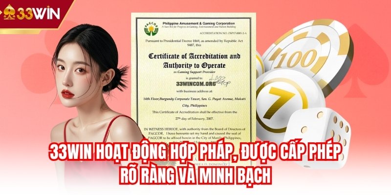 33win hoạt động hợp pháp, được cấp phép rõ ràng và minh bạch